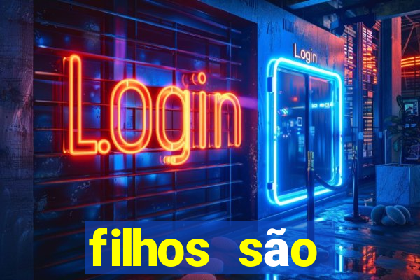 filhos são herança do senhor mensagem